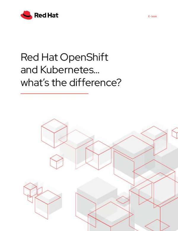 Red Hat OpenShift and Kubernetes … what’s the difference?