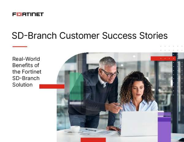 Fortinet: SD-Branch Customer Success Stories