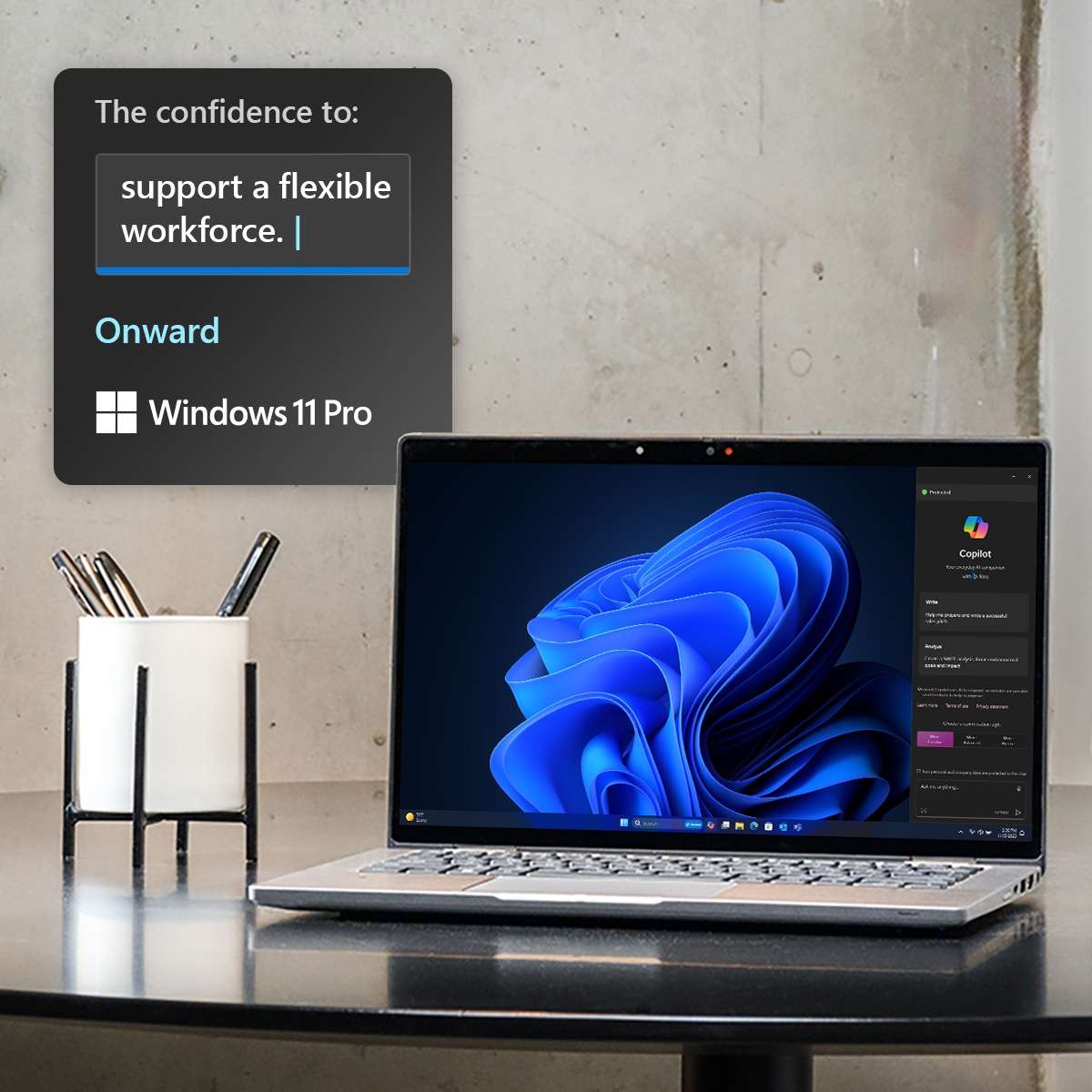 Windows 11 Pro: The confidence to supplort a flexible workload.