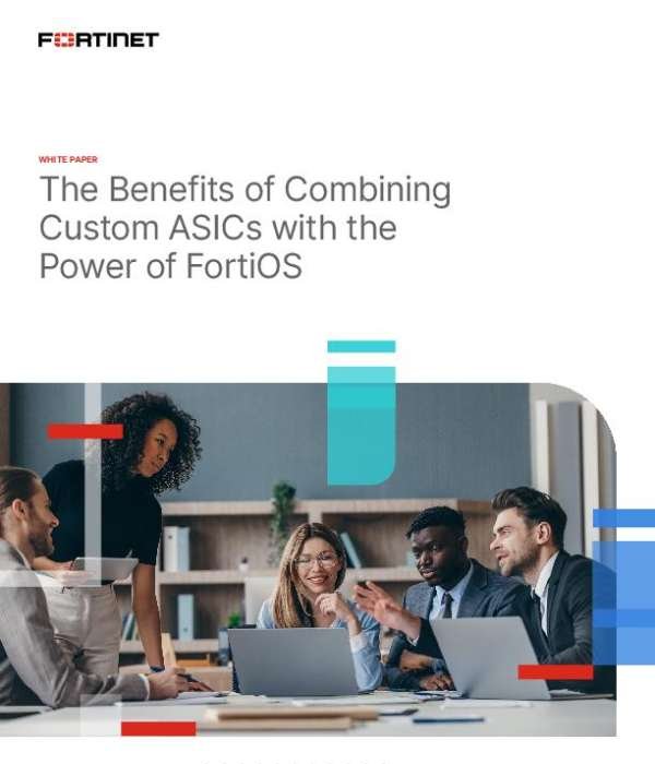 The Benefits of Combining Custom ASICs with the Power of FortiOS